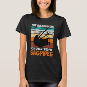 The instrument for smart people bagpipes T-Shirt