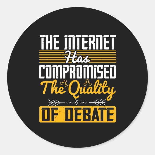 The Internet Has Compromised The Quality Of Debate Classic Round Sticker (Front)