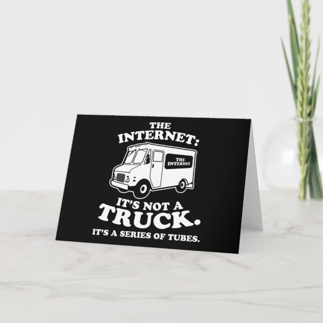 the Internet is not a truck. It's a series of tube Card (Front)