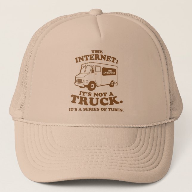 the Internet is not a truck. It's a series of tube Trucker Hat (Front)