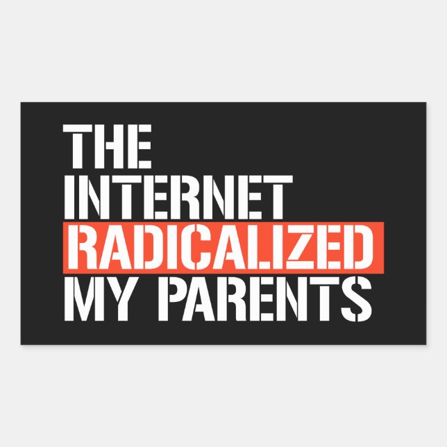 The Internet Radicalized My Parents Rectangular Sticker (Front)