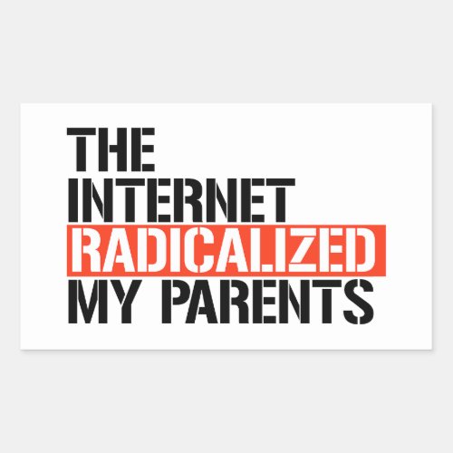 The Internet Radicalized My Parents Rectangular Sticker