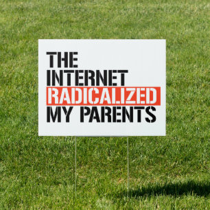 The Internet Radicalized My Parents Sign