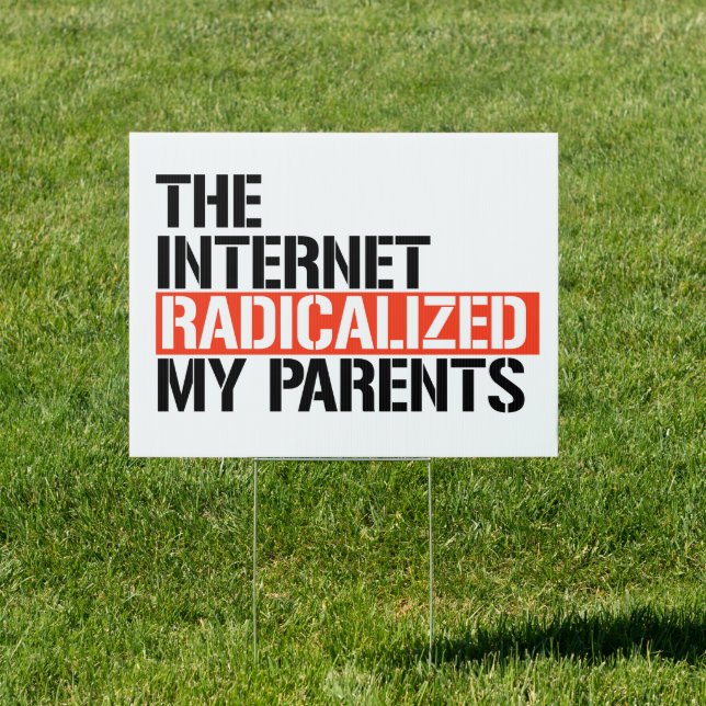 The Internet Radicalized My Parents Sign (Insitu)