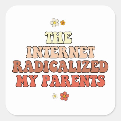 The Internet Radicalized My Parents Square Sticker