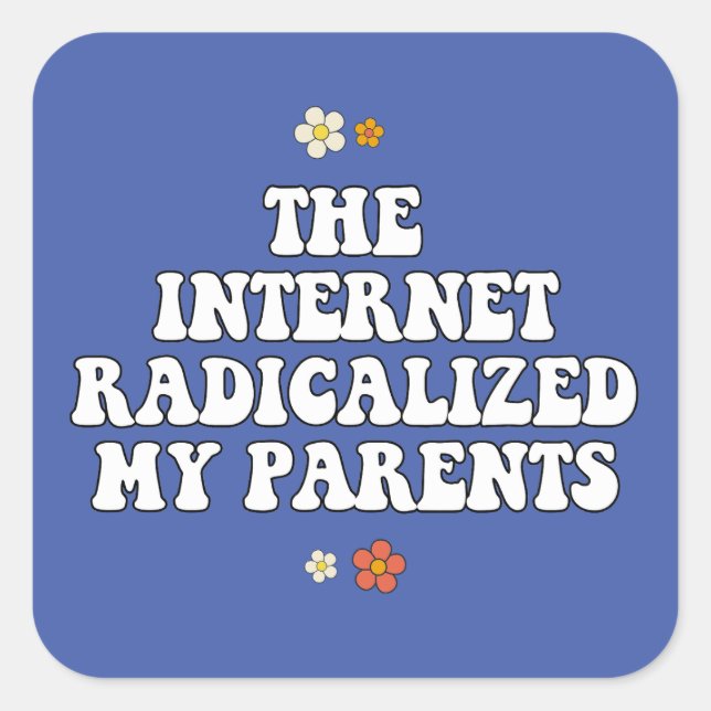 The Internet Radicalized My Parents Square Sticker (Front)