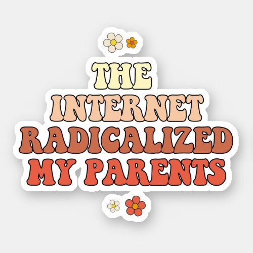 The Internet Radicalized My Parents Sticker
