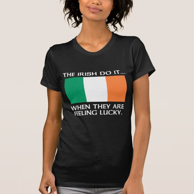 The Irish Do It... When They Are Feeling Lucky T-Shirt (Front)