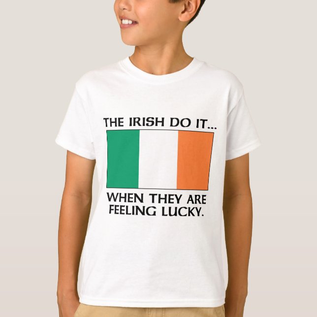The Irish Do It... When They Are Feeling Lucky T-Shirt (Front)