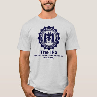 The IRS: Custom Text T-Shirt
