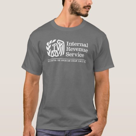 The Irs: Destroying The American Dream Shirts