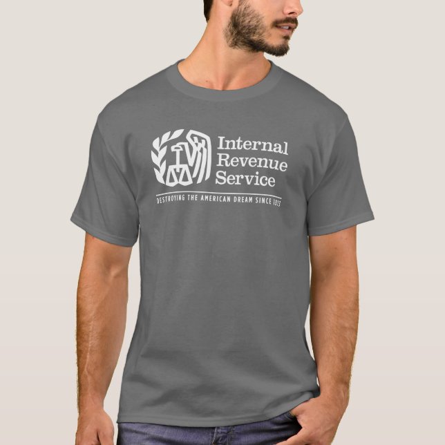 The IRS: Destroying The American Dream Shirts (Front)