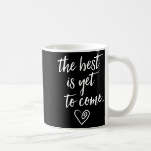 The Is Yet To Come  Coffee Mug