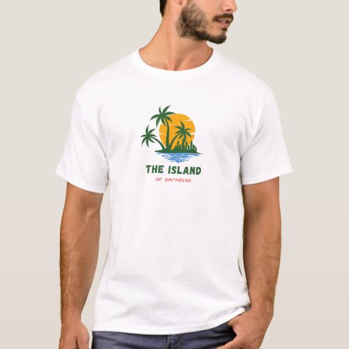 the island of paradise T_Shirt