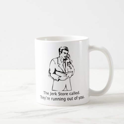 The Jerk Store Called Coffee Mug