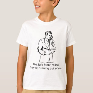 The Jerk Store Called T-Shirt