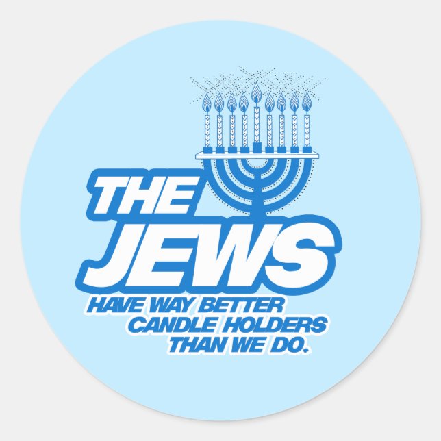 THE JEWS HAVE WAY BETTER CANDLE HOLDERS CLASSIC ROUND STICKER (Front)
