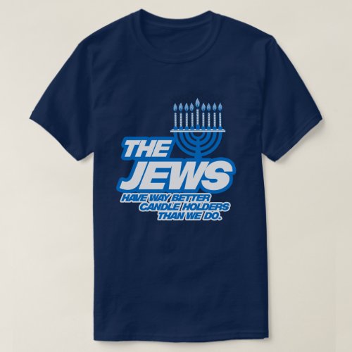 THE JEWS HAVE WAY BETTER CANDLE HOLDERS T_Shirt