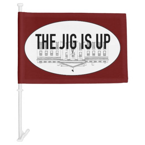 The Jig is Up Car Flag