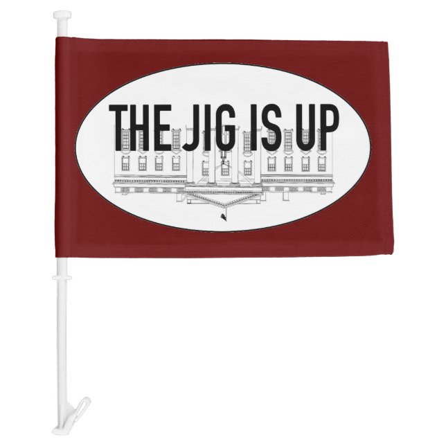 The Jig is Up Car Flag (Front)