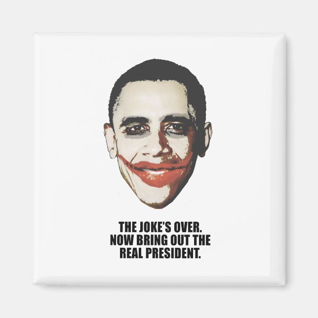 The Joke is over, bring out the real President Magnet (Front)