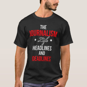 The Journalism Life Headlines And Deadlines T-Shirt