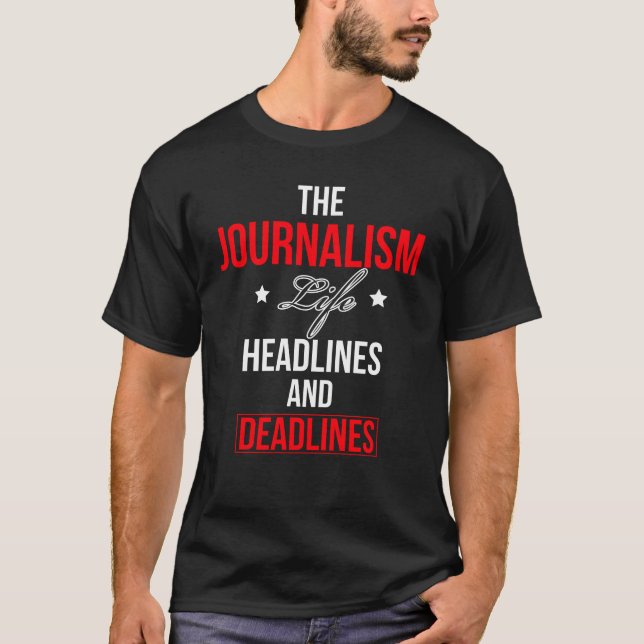 The Journalism Life Headlines And Deadlines T-Shirt (Front)