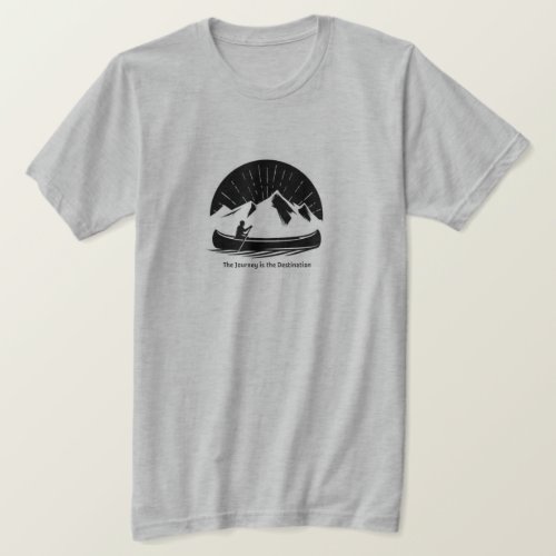 The Journey is the Destination _ Short Sleeve T T_Shirt