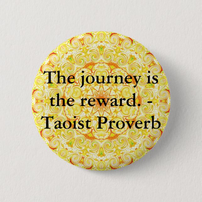 The journey is the reward. - Taoist Proverb Button (Front)