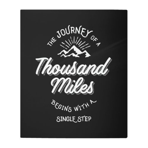 The Journey of a Thousand Miles Begins With a Sing Metal Print