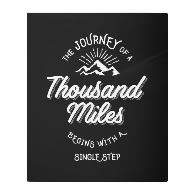 The Journey of a Thousand Miles Begins With a Sing Metal Print (Front)