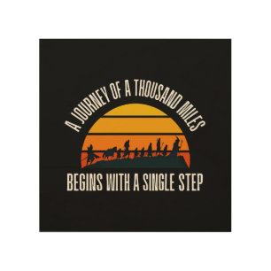 The Journey of a Thousand Miles Begins with a Sing Wood Wall Art