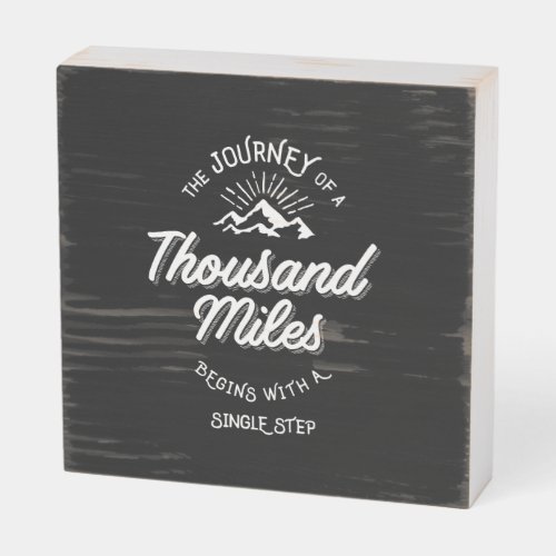 The Journey of a Thousand Miles Begins With a Sing Wooden Box Sign