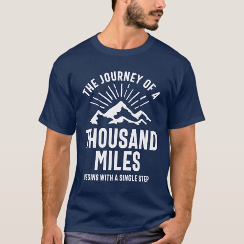 The Journey Of a Thousand Miles Begins With T_Shirt