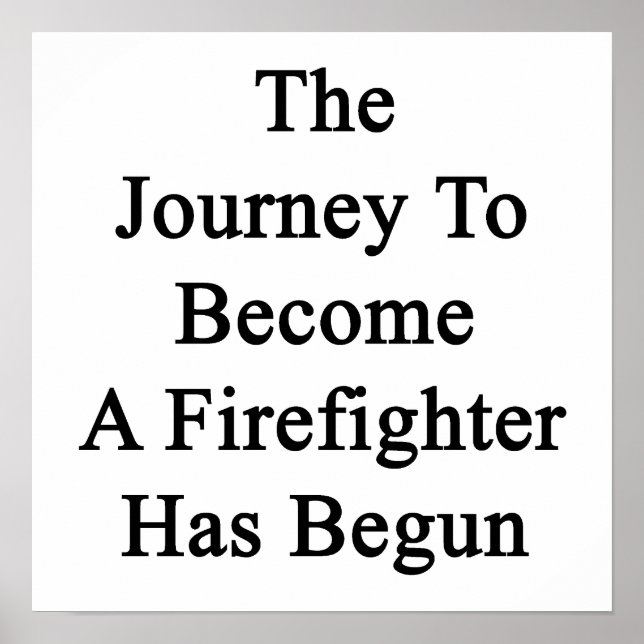 The Journey To Become A Firefighter Has Begun Poster (Front)