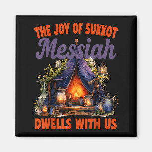 The Joy Of Sukkot Messiah Dwells With Us Jewish Ho Magnet