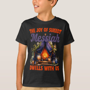 The Joy Of Sukkot Messiah Dwells With Us Jewish Ho T-Shirt