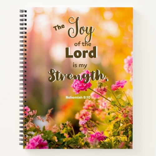 The Joy of the Lord Is My Strength Spiral Notebook