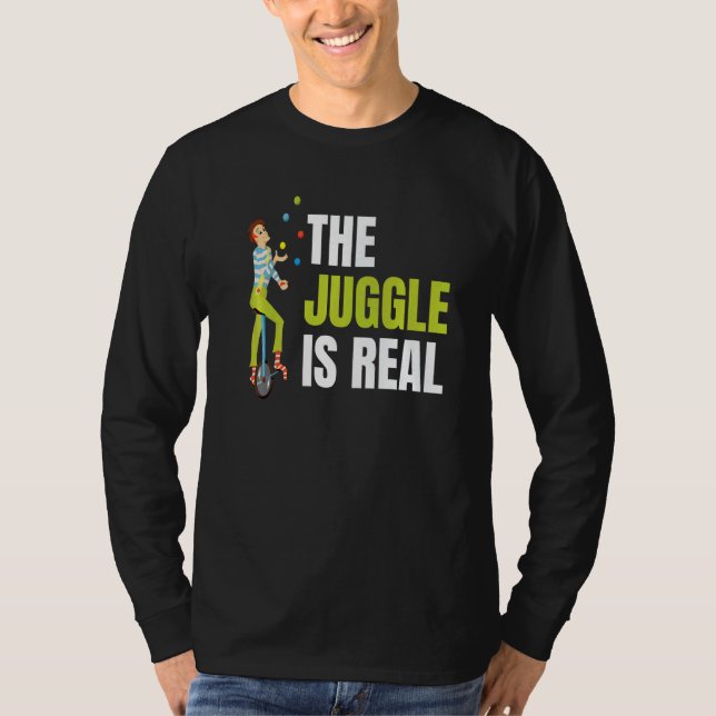 The Juggle Is Real For All Circus Enthusiast   T-Shirt (Front)