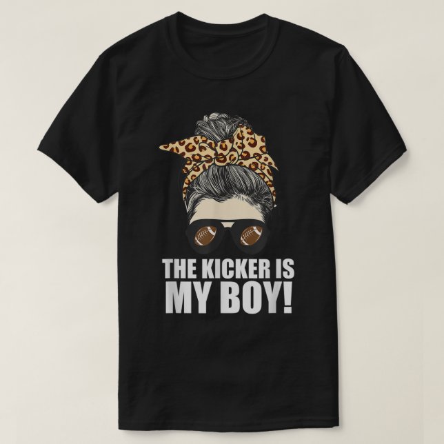 The Kicker is My Son - Proud Mom Football Player  T-Shirt (Design Front)