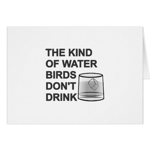 The Kind Of Water Birds Dont Drink