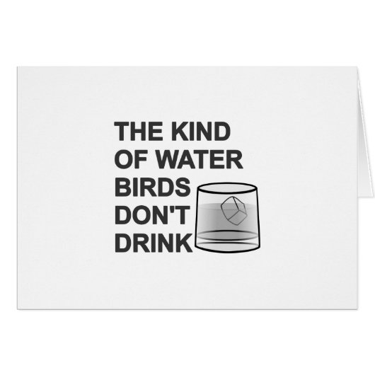 The Kind Of Water Birds Don't Drink (Front Horizontal)