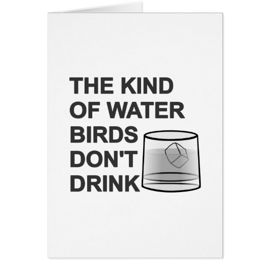 The Kind Of Water Birds Don't Drink Cards (Front)