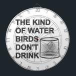 The Kind Of Water Birds Don't Drink Dartboard<br><div class="desc">Birds don't drink this kind of water. Funny text. Custom dartboards.</div>
