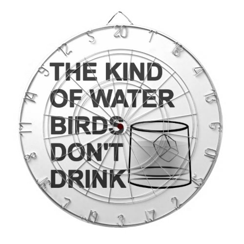 The Kind Of Water Birds Dont Drink Dartboard