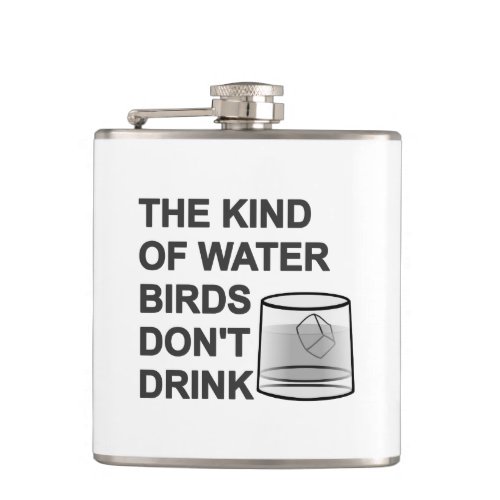 The Kind Of Water Birds Dont Drink Hip Flask