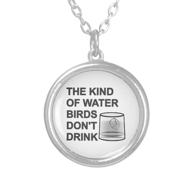 The Kind Of Water Birds Don't Drink Silver Plated Necklace (Front)