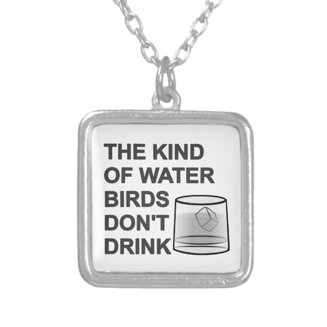 The Kind Of Water Birds Don't Drink Silver Plated Necklace (Front)