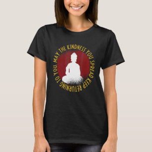 The Kindness You Spread Keep Returning Zen Buddha T-Shirt