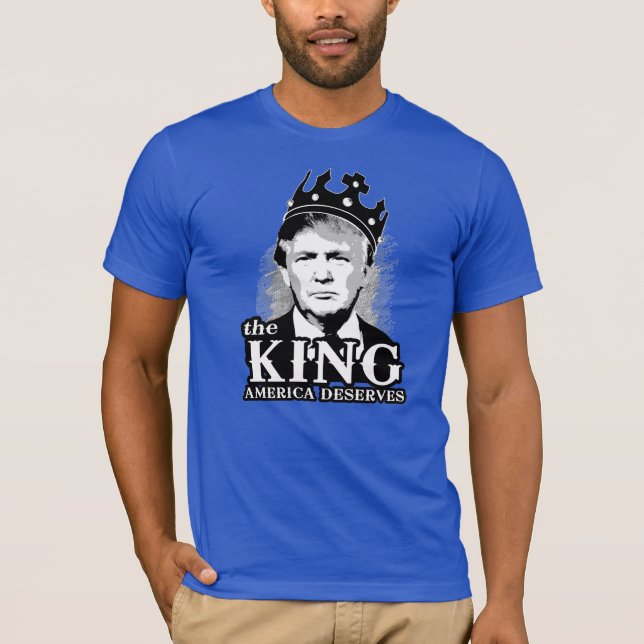 The King America Deserves - Anti-Trump - T-Shirt (Front)